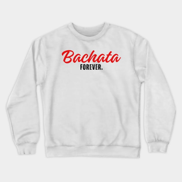 Bachata Forever. Crewneck Sweatshirt by Latinx